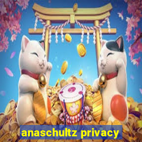 anaschultz privacy